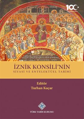 İznik Konsili: Hristiyanlıkta İsa'nın Tanrısal Doğa Onağı ve Kilise Babalarının İlk Büyük Toplantısı